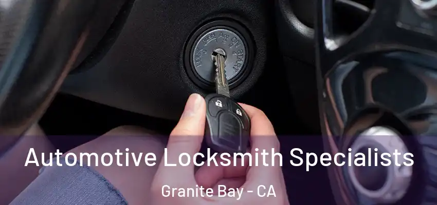  Automotive Locksmith Specialists Granite Bay - CA