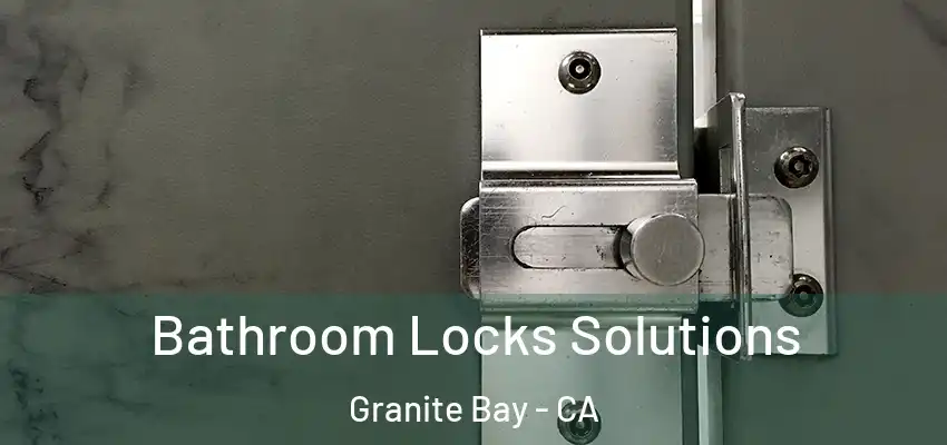 Bathroom Locks Solutions Granite Bay - CA
