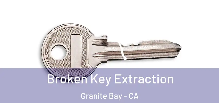  Broken Key Extraction Granite Bay - CA