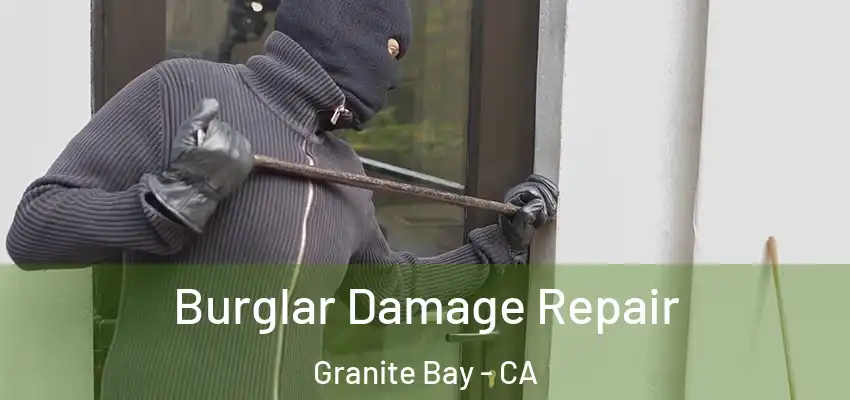  Burglar Damage Repair Granite Bay - CA