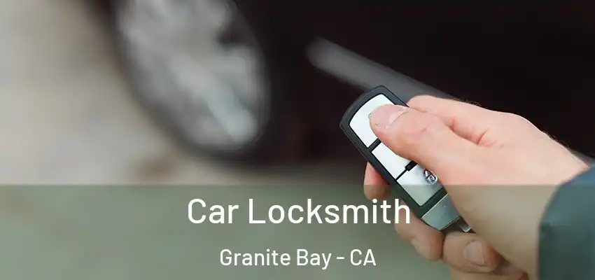  Car Locksmith Granite Bay - CA