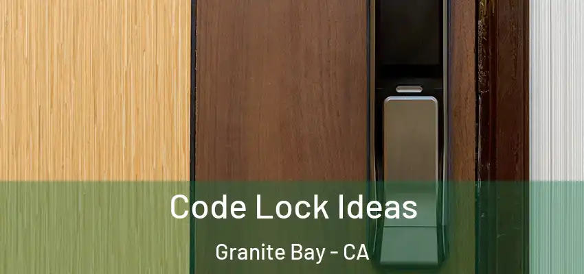  Code Lock Ideas Granite Bay - CA