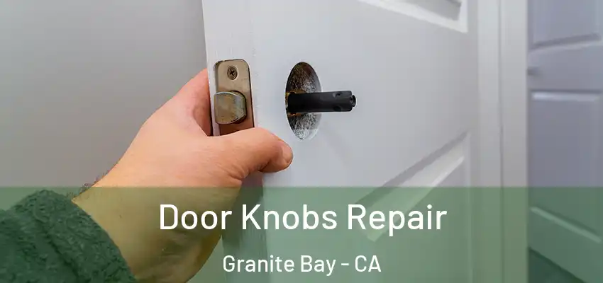  Door Knobs Repair Granite Bay - CA