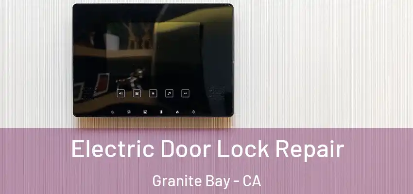  Electric Door Lock Repair Granite Bay - CA