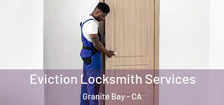  Eviction Locksmith Services Granite Bay - CA