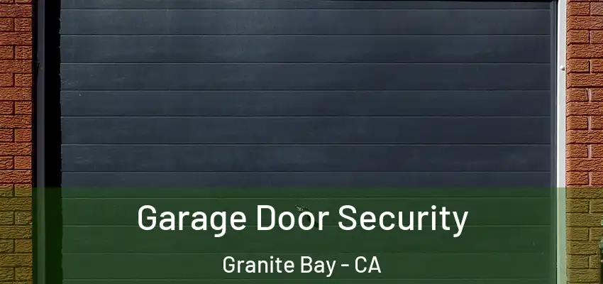  Garage Door Security Granite Bay - CA