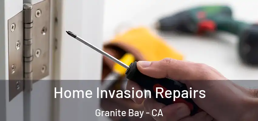  Home Invasion Repairs Granite Bay - CA