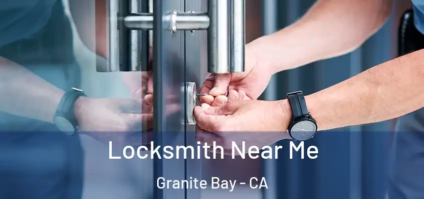  Locksmith Near Me Granite Bay - CA