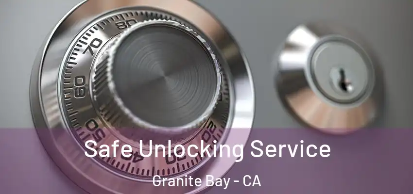  Safe Unlocking Service Granite Bay - CA