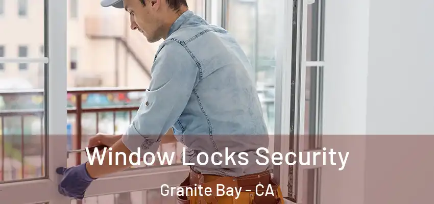  Window Locks Security Granite Bay - CA